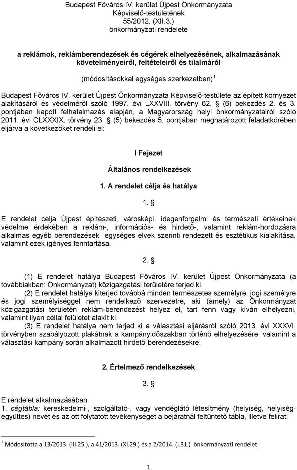 Főváros IV. kerület Újpest Önkormányzata Képviselő-testülete az épített környezet alakításáról és védelméről szóló 1997. évi LXXVIII. törvény 62. (6) bekezdés 2. és 3.