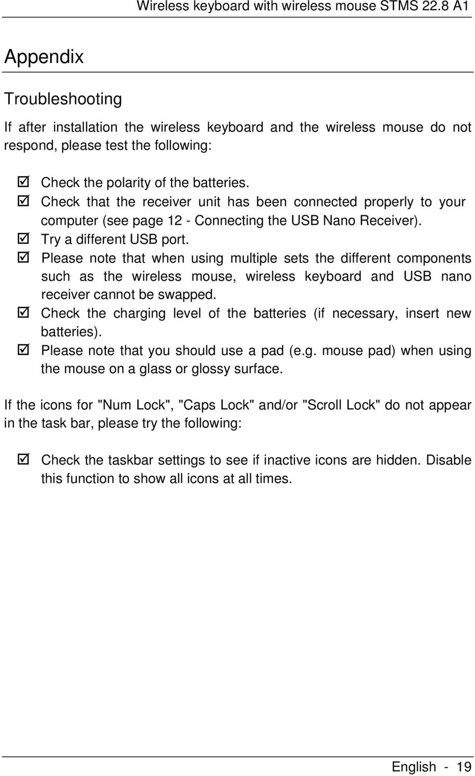 Check that the receiver unit has been connected properly to your computer (see page 12 - Connecting the USB Nano Receiver). Try a different USB port.