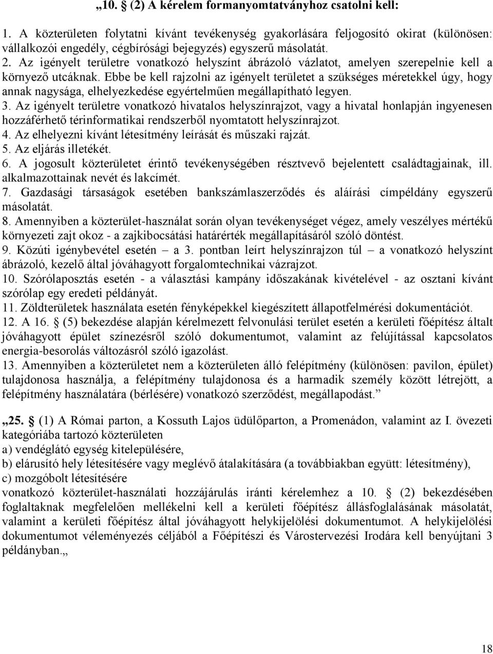 Az igényelt területre vonatkozó helyszínt ábrázoló vázlatot, amelyen szerepelnie kell a környező utcáknak.