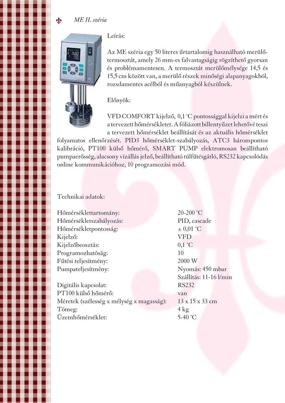 Előnyök: VFD COMFORT kijelző, 0,1 C pontossággal kijelzi a mért és a tervezett hőmérsékletet.