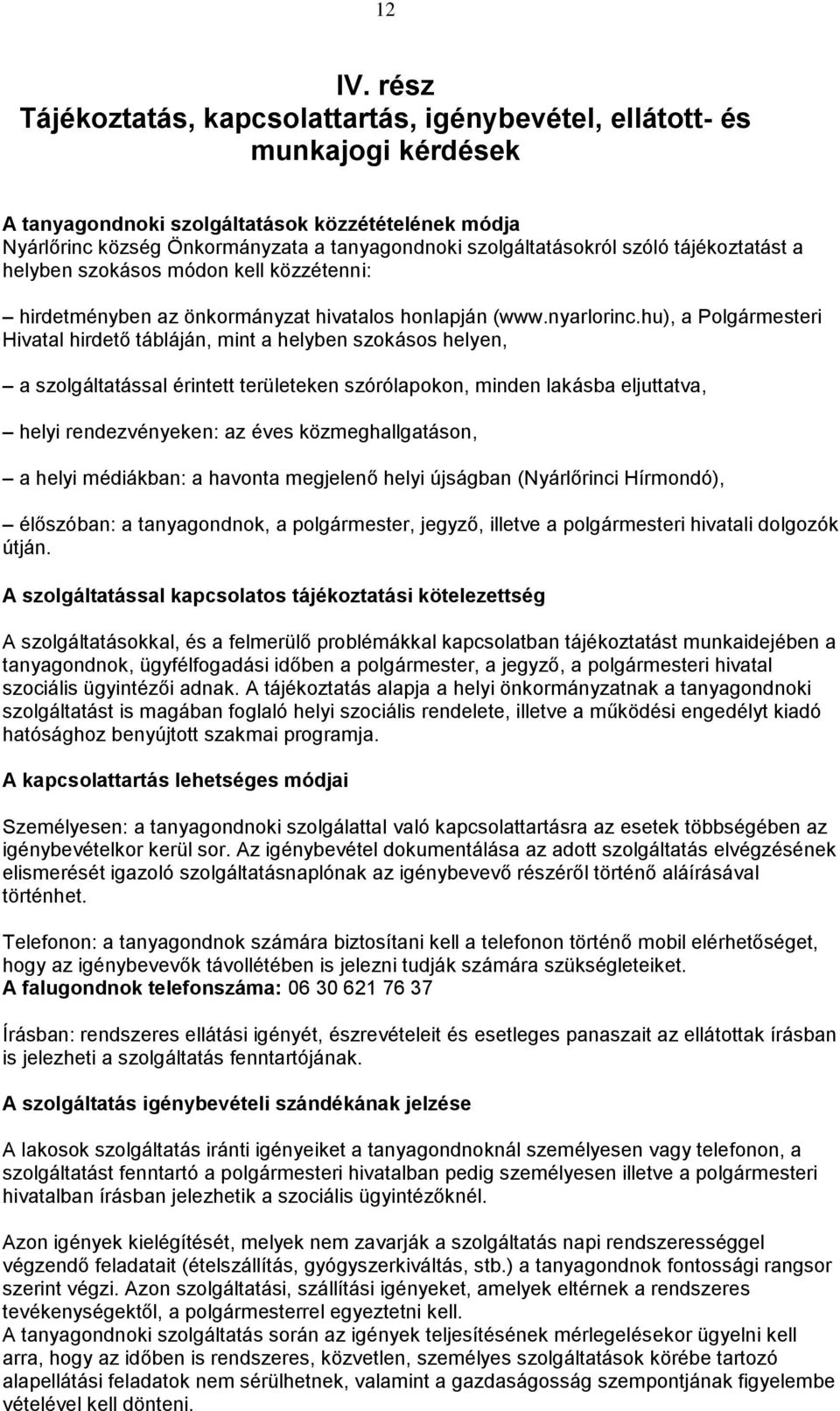 szóló tájékoztatást a helyben szokásos módon kell közzétenni: hirdetményben az önkormányzat hivatalos honlapján (www.nyarlorinc.