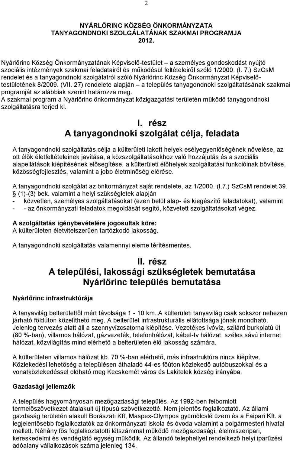 ) SzCsM rendelet és a tanyagondnoki szolgálatról szóló Nyárlőrinc Község Önkormányzat Képviselőtestületének 8/2009. (VII.