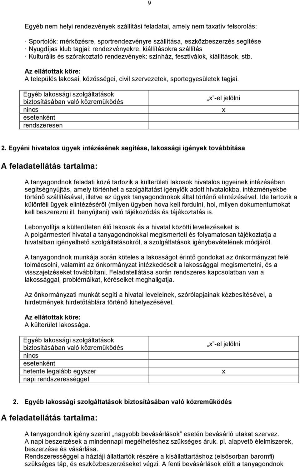 Egyéb lakossági szolgáltatások biztosításában való közreműködés nincs esetenként rendszeresen 2.