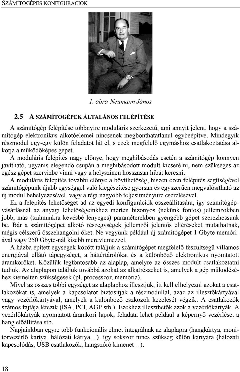 Mindegyik részmodul egy-egy külön feladatot lát el, s ezek megfelelő egymáshoz csatlakoztatása alkotja a működőképes gépet.