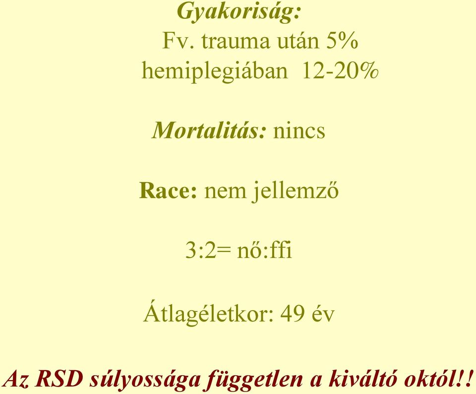 Mortalitás: nincs Race: nem jellemző 3:2=