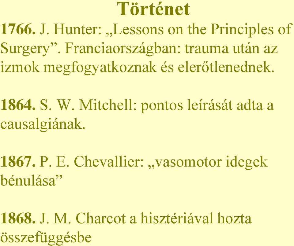 1864. S. W. Mitchell: pontos leírását adta a causalgiának. 1867. P. E.