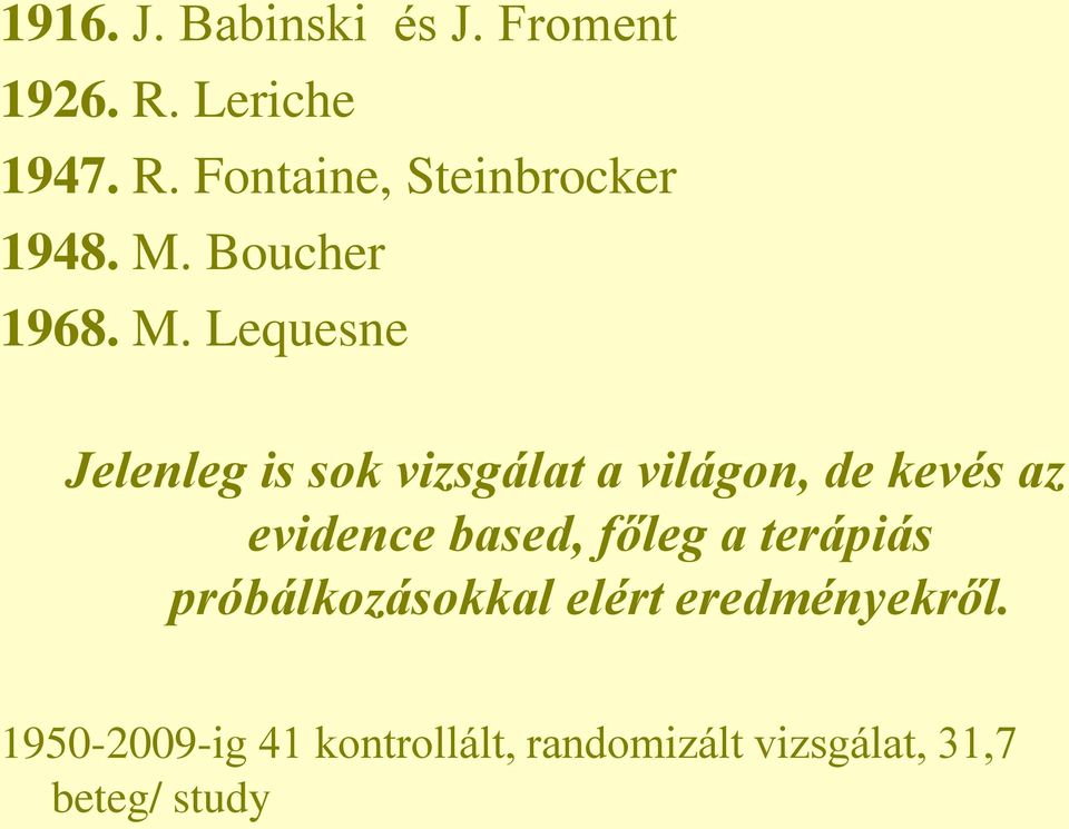 Lequesne Jelenleg is sok vizsgálat a világon, de kevés az evidence based,