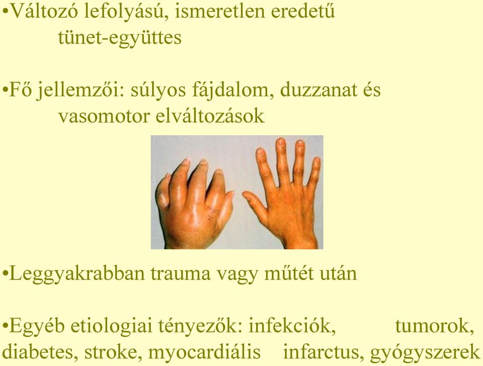 Leggyakrabban trauma vagy műtét után Egyéb etiologiai tényezők: