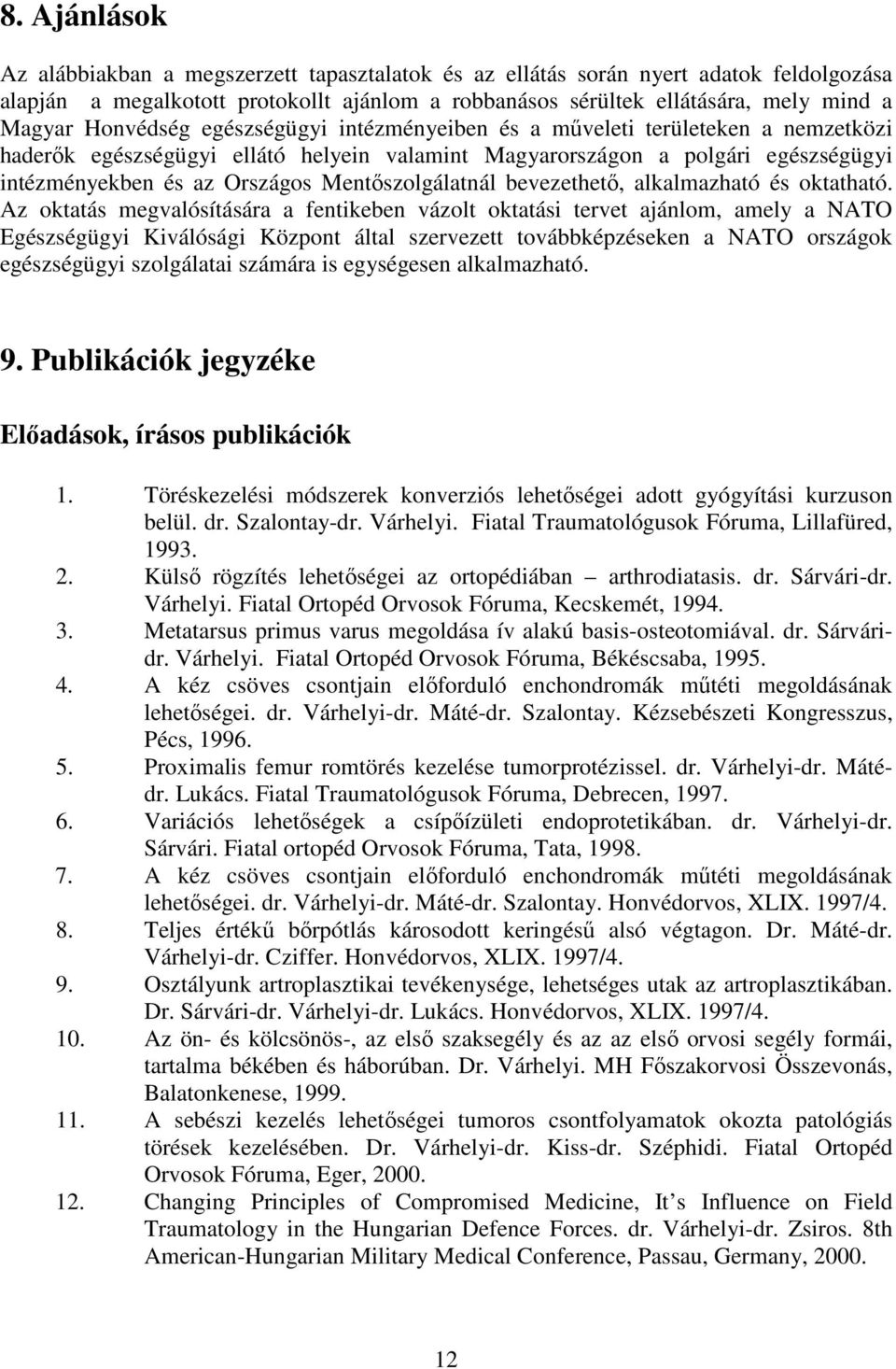 Mentıszolgálatnál bevezethetı, alkalmazható és oktatható.