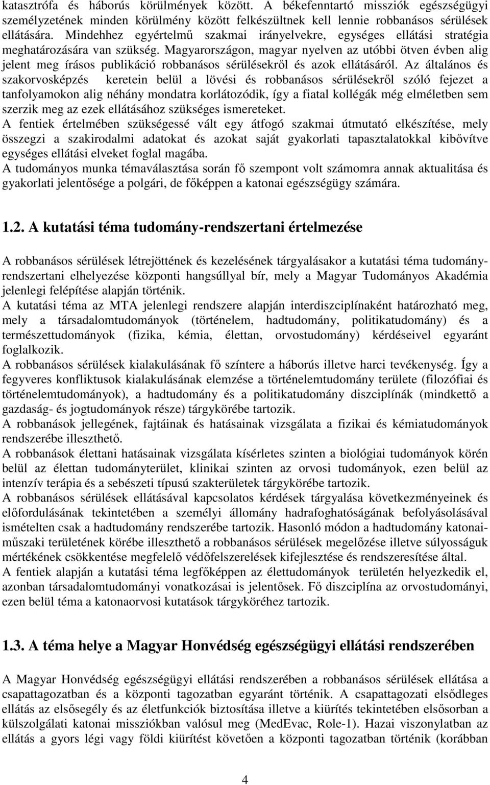 Magyarországon, magyar nyelven az utóbbi ötven évben alig jelent meg írásos publikáció robbanásos sérülésekrıl és azok ellátásáról.