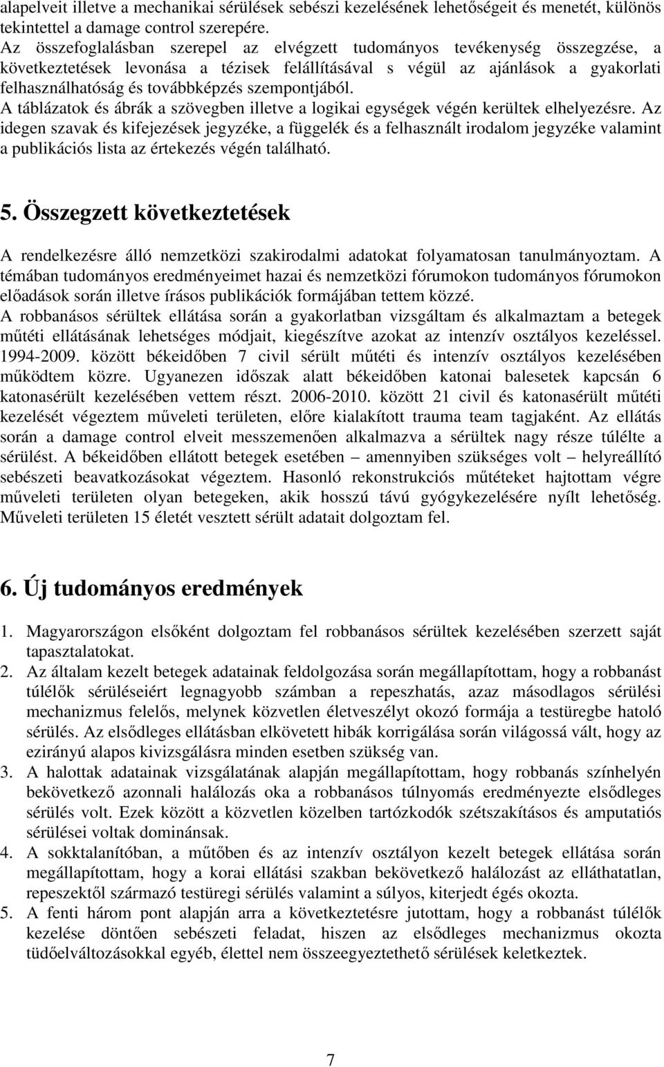 szempontjából. A táblázatok és ábrák a szövegben illetve a logikai egységek végén kerültek elhelyezésre.