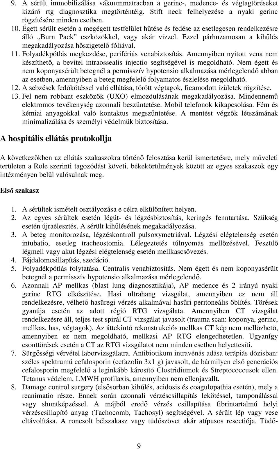 Ezzel párhuzamosan a kihőlés megakadályozása hıszigetelı fóliával. 11. Folyadékpótlás megkezdése, perifériás venabiztosítás.