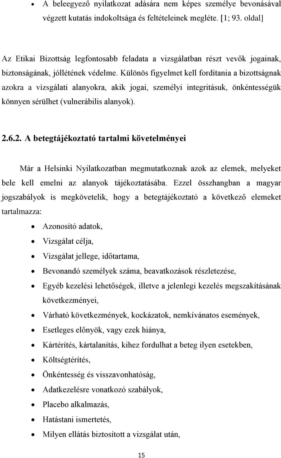 Különös figyelmet kell fordítania a bizottságnak azokra a vizsgálati alanyokra, akik jogai, személyi integritásuk, önkéntességük könnyen sérülhet (vulnerábilis alanyok). 2.