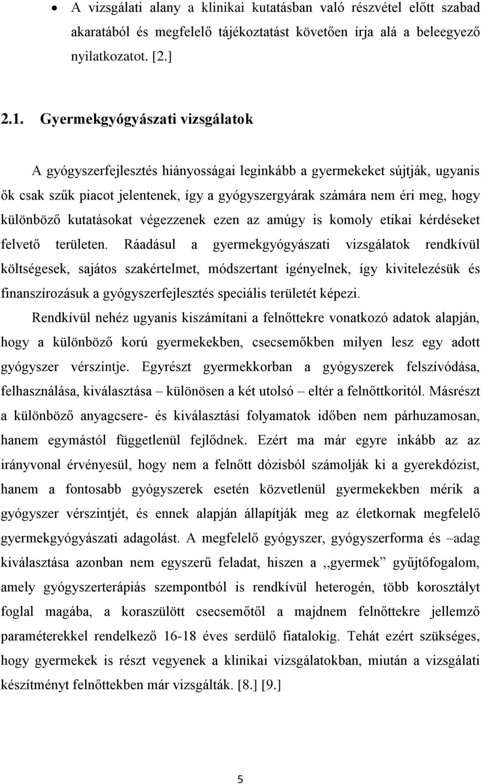 kutatásokat végezzenek ezen az amúgy is komoly etikai kérdéseket felvető területen.