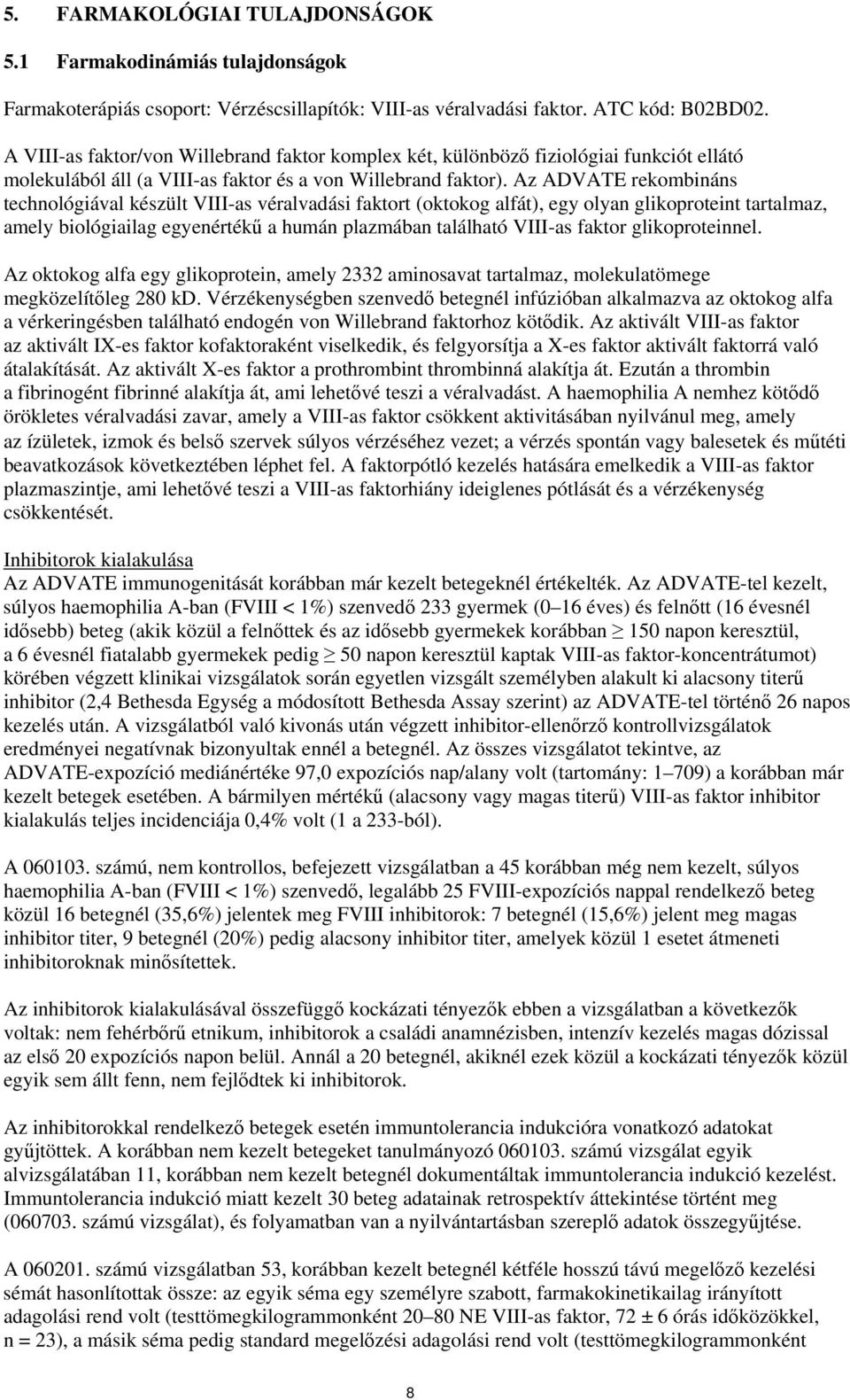 Az ADVATE rekombináns technológiával készült VIII-as véralvadási faktort (oktokog alfát), egy olyan glikoproteint tartalmaz, amely biológiailag egyenértékű a humán plazmában található VIII-as faktor