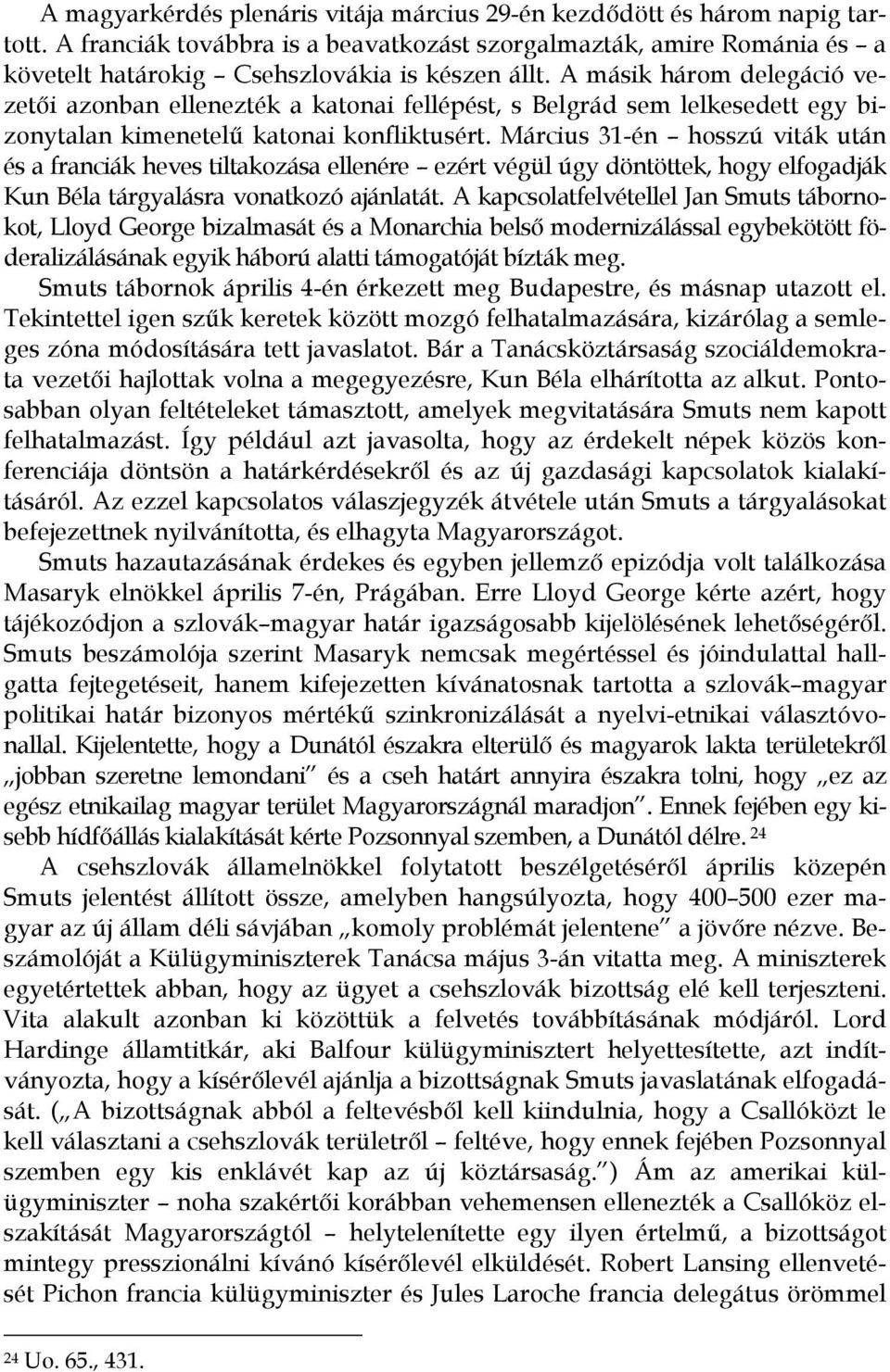 Március 31-én hosszú viták után és a franciák heves tiltakozása ellenére ezért végül úgy döntöttek, hogy elfogadják Kun Béla tárgyalásra vonatkozó ajánlatát.