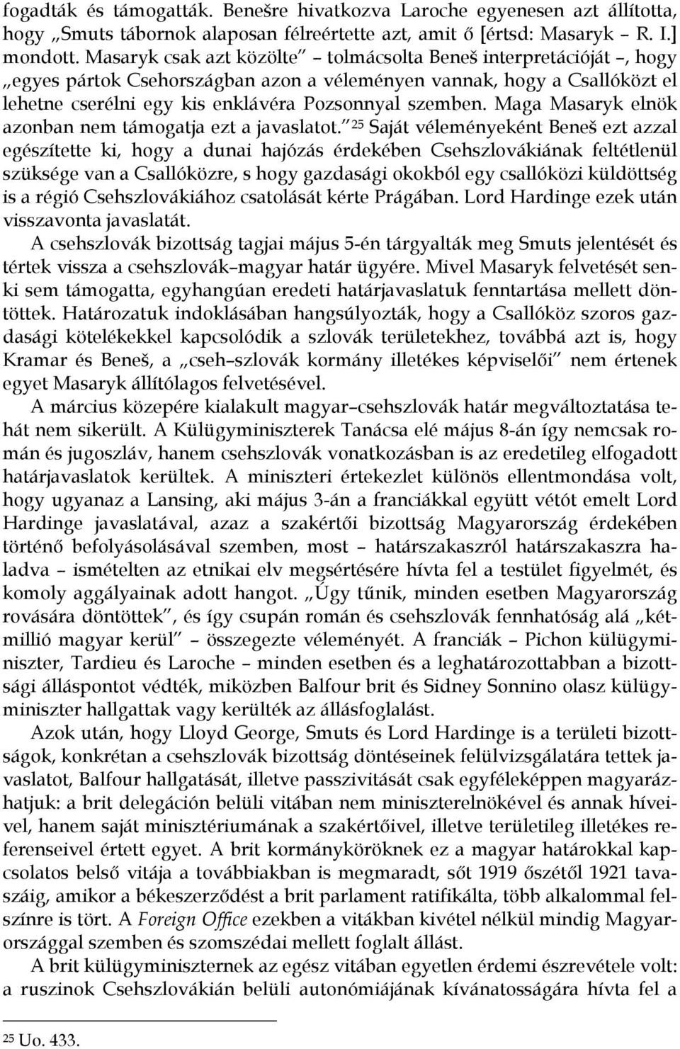 Maga Masaryk elnök azonban nem támogatja ezt a javaslatot.
