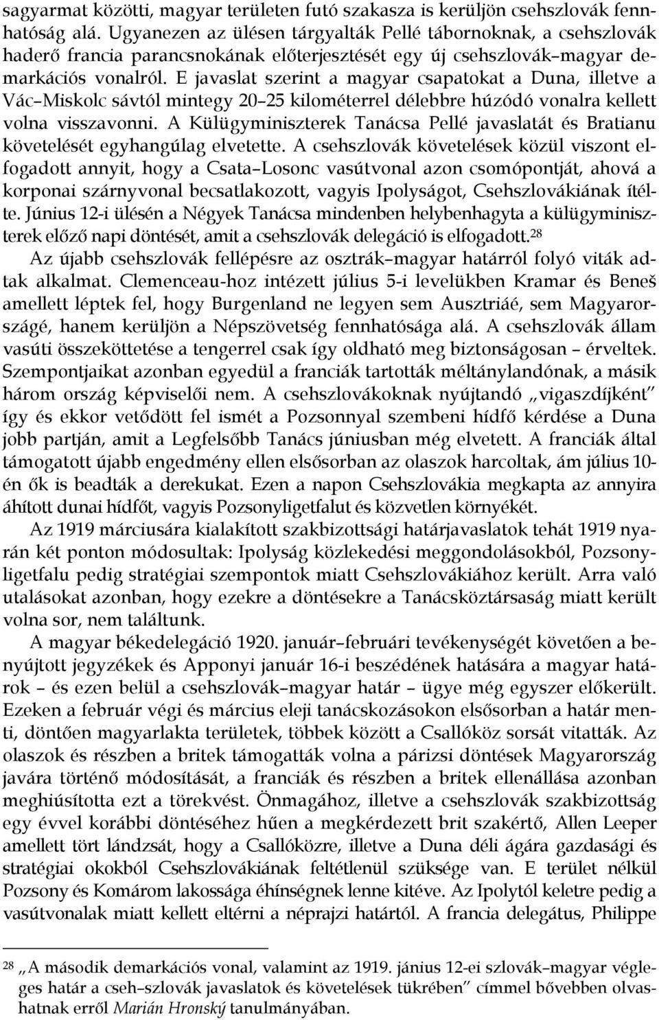 E javaslat szerint a magyar csapatokat a Duna, illetve a Vác Miskolc sávtól mintegy 20 25 kilométerrel délebbre húzódó vonalra kellett volna visszavonni.