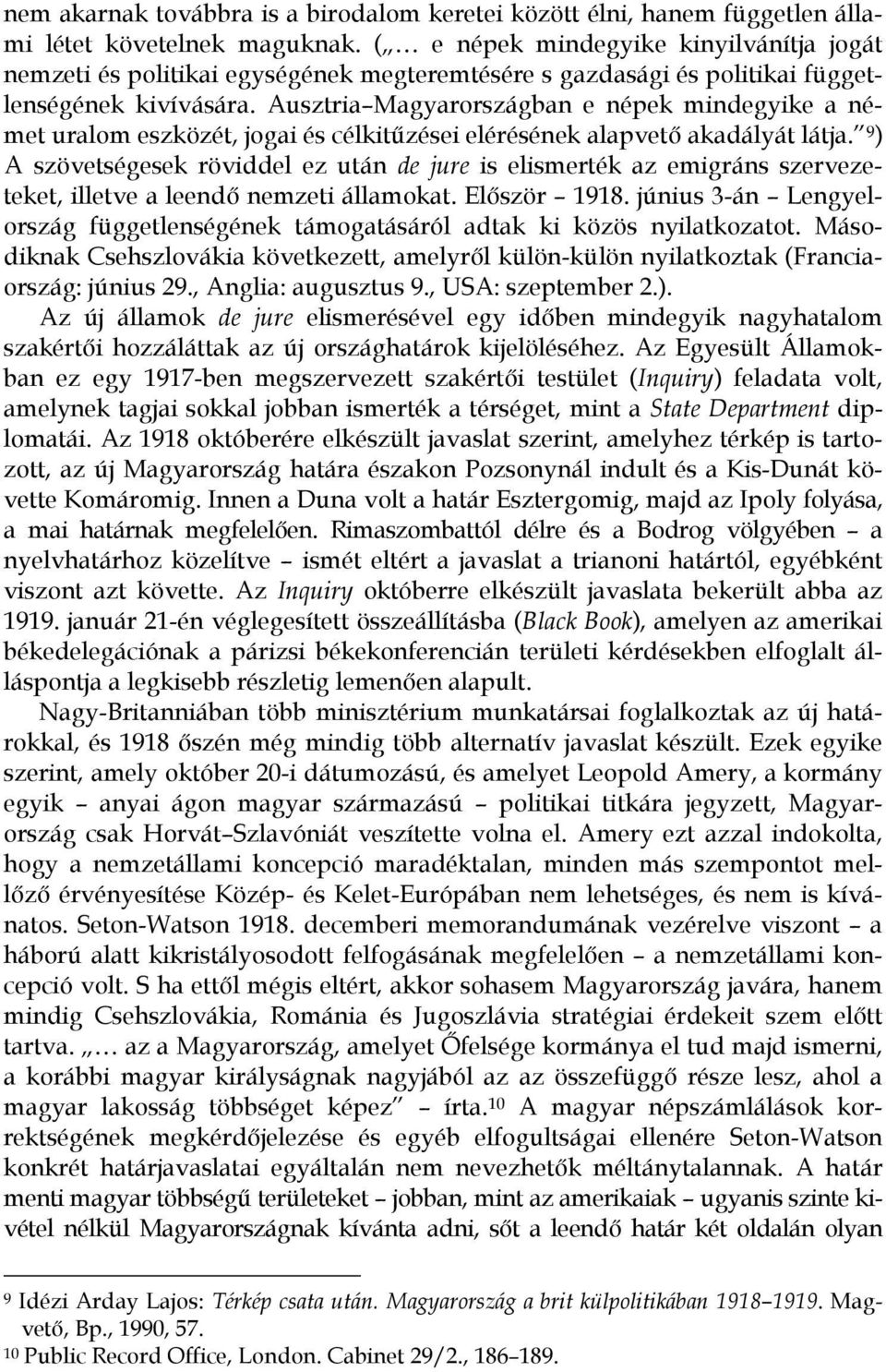 Ausztria Magyarországban e népek mindegyike a német uralom eszközét, jogai és célkitűzései elérésének alapvető akadályát látja.
