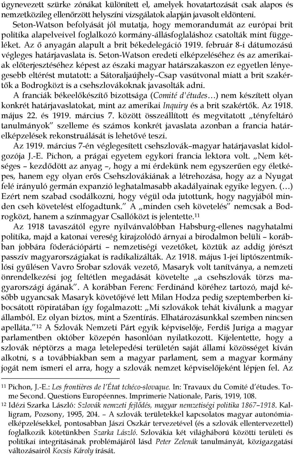 Az ő anyagán alapult a brit békedelegáció 1919. február 8-i dátumozású végleges határjavaslata is.