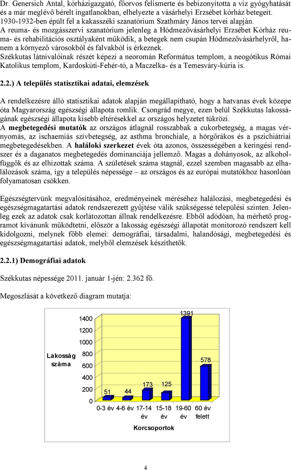 A reuma- és mozgásszervi szanatórium jelenleg a Hódmezővásárhelyi Erzsébet Kórház reuma- és rehabilitációs osztályaként működik, a betegek nem csupán Hódmezővásárhelyről, hanem a környező városokból