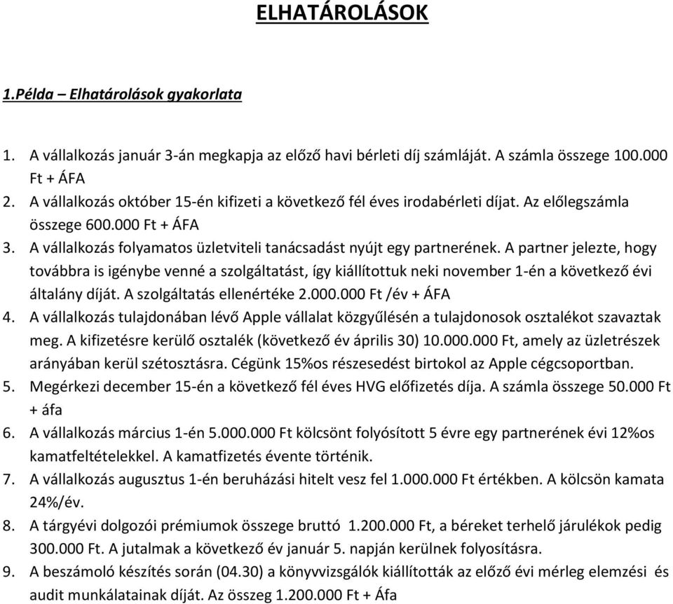 A partner jelezte, hogy továbbra is igénybe venné a szolgáltatást, így kiállítottuk neki november 1-én a következő évi általány díját. A szolgáltatás ellenértéke 2.000.000 Ft /év + ÁFA 4.