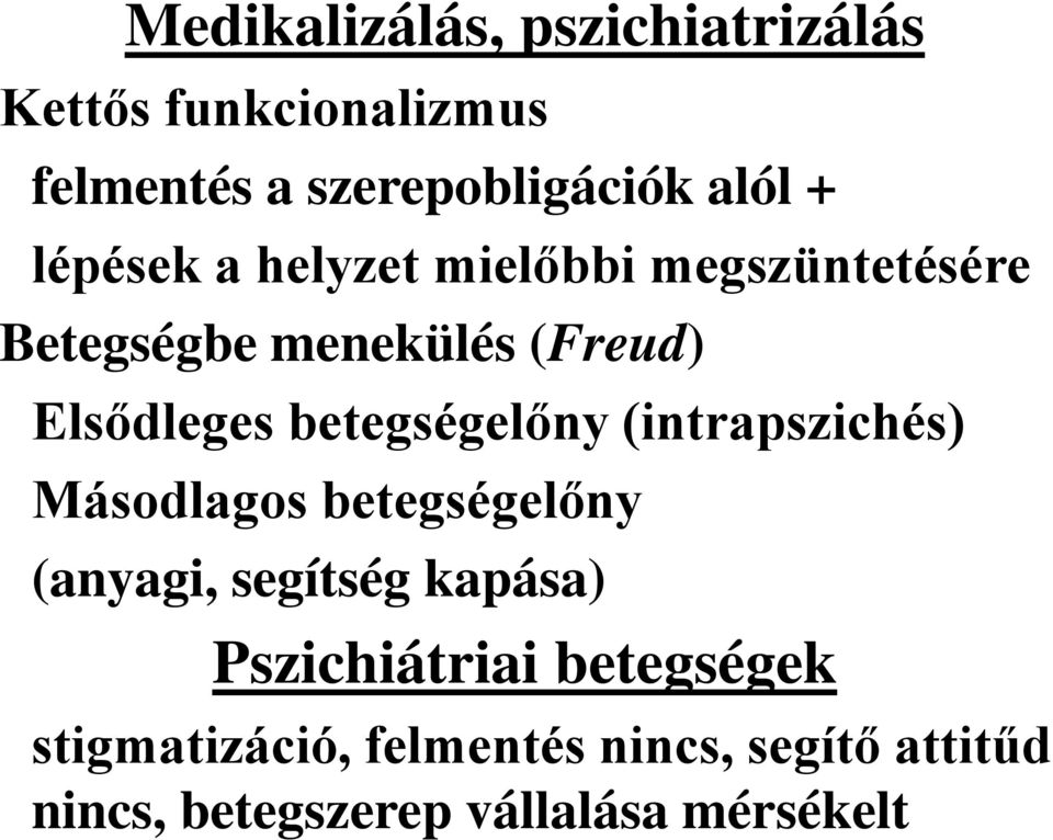 betegségelőny (intrapszichés) Másodlagos betegségelőny (anyagi, segítség kapása)