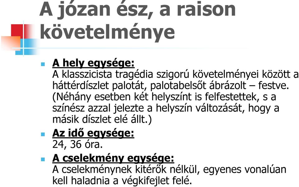 (Néhány esetben két helyszínt is felfestettek, s a színész azzal jelezte a helyszín változását, hogy a