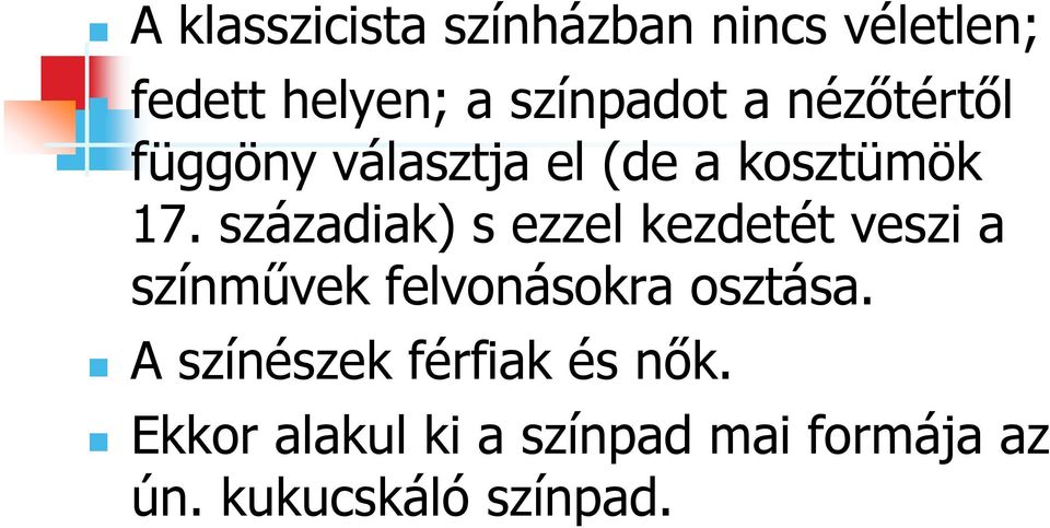 századiak) s ezzel kezdetét veszi a színművek felvonásokra osztása.