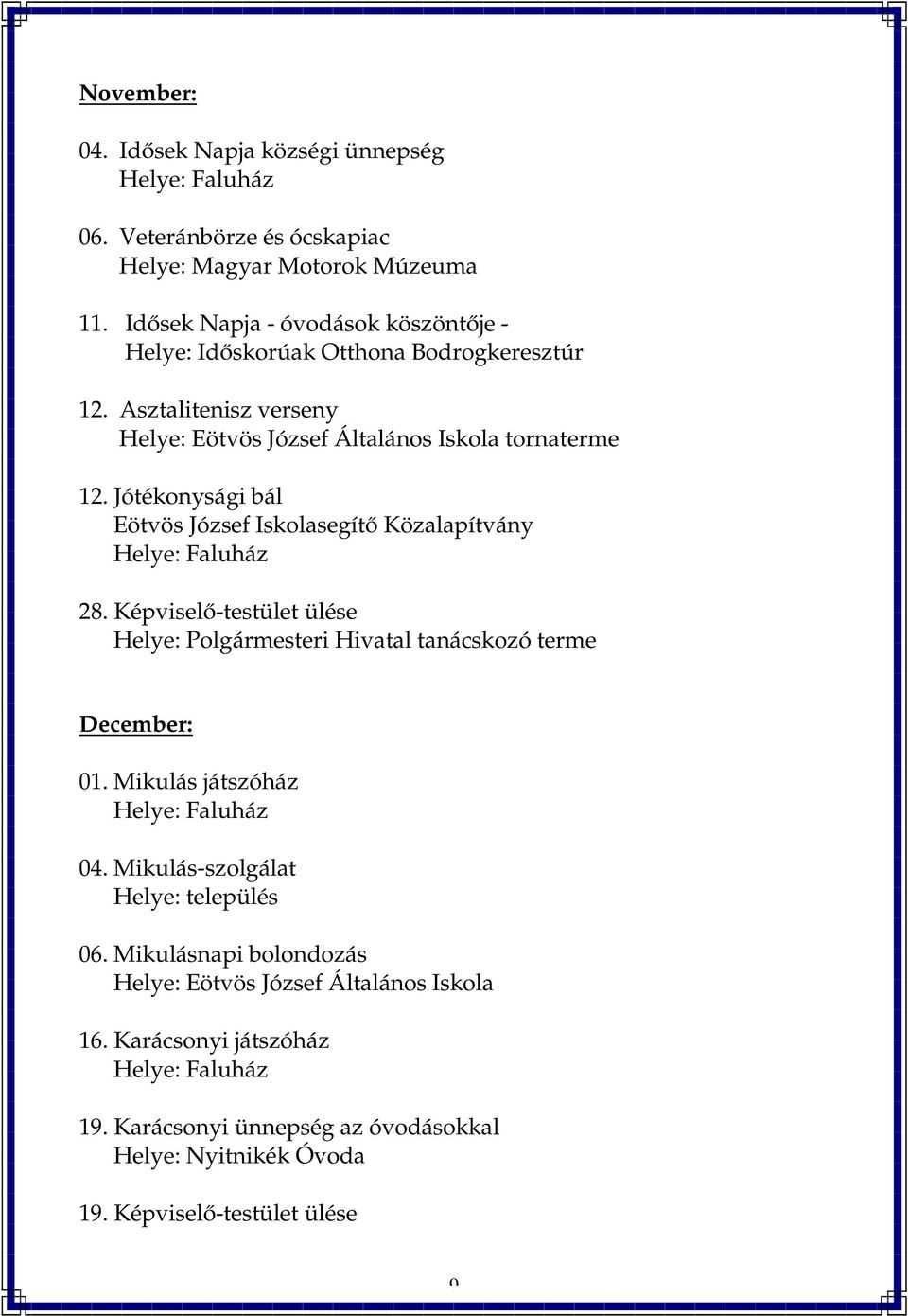 Jótékonysági bál Eötvös József Iskolasegítő Közalapítvány 28. Képviselő-testület ülése December: 01. Mikulás játszóház 04.