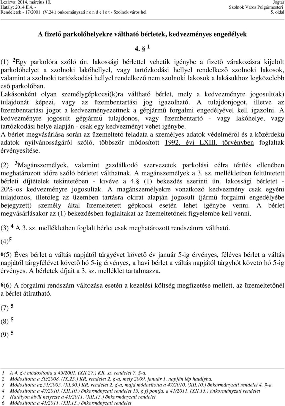rendelkező nem szolnoki lakosok a lakásukhoz legközelebb eső parkolóban.