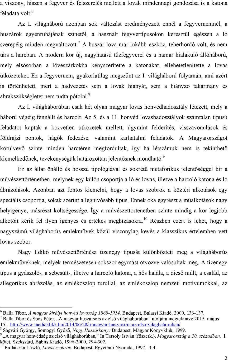 7 A huszár lova már inkább eszköz, teherhordó volt, és nem társ a harcban.