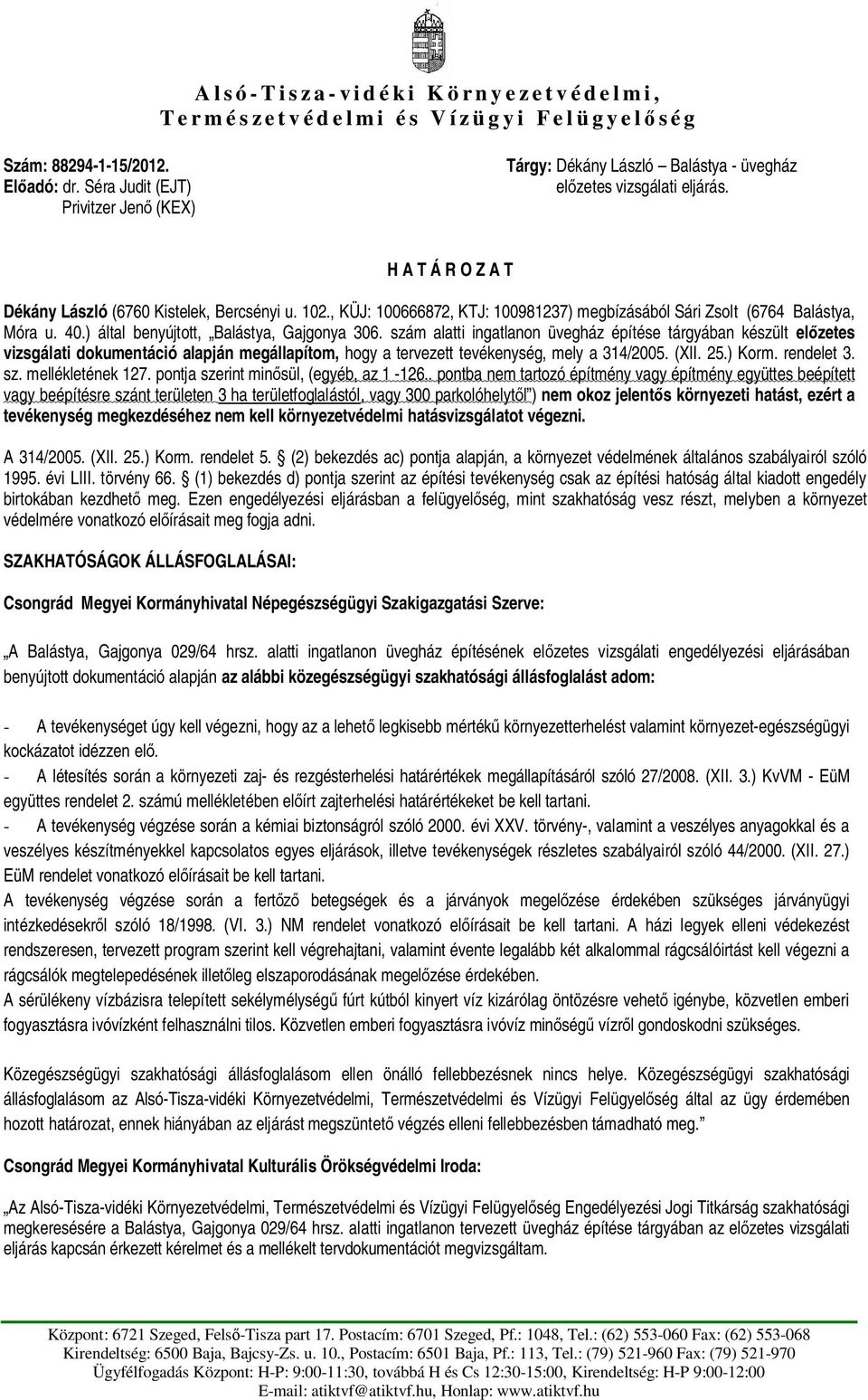 , KÜJ: 100666872, KTJ: 100981237) megbízásából Sári Zsolt (6764 Balástya, Móra u. 40.) által benyújtott, Balástya, Gajgonya 306.