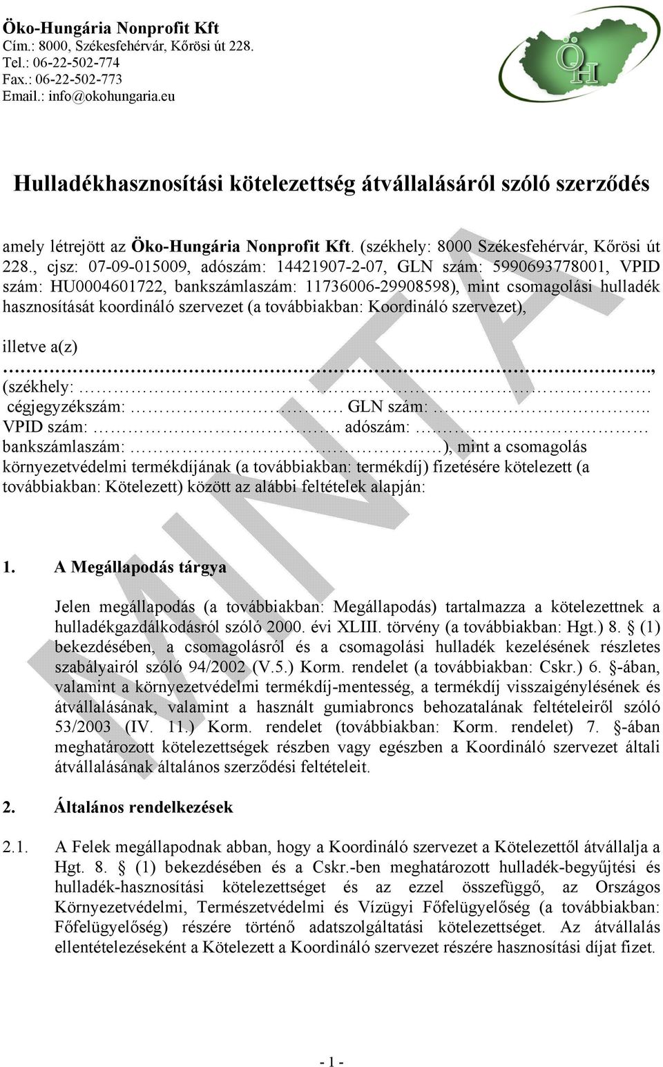 , cjsz: 07-09-015009, adószám: 14421907-2-07, GLN szám: 5990693778001, VPID szám: HU0004601722, bankszámlaszám: 11736006-29908598), mint csomagolási hulladék hasznosítását koordináló szervezet (a