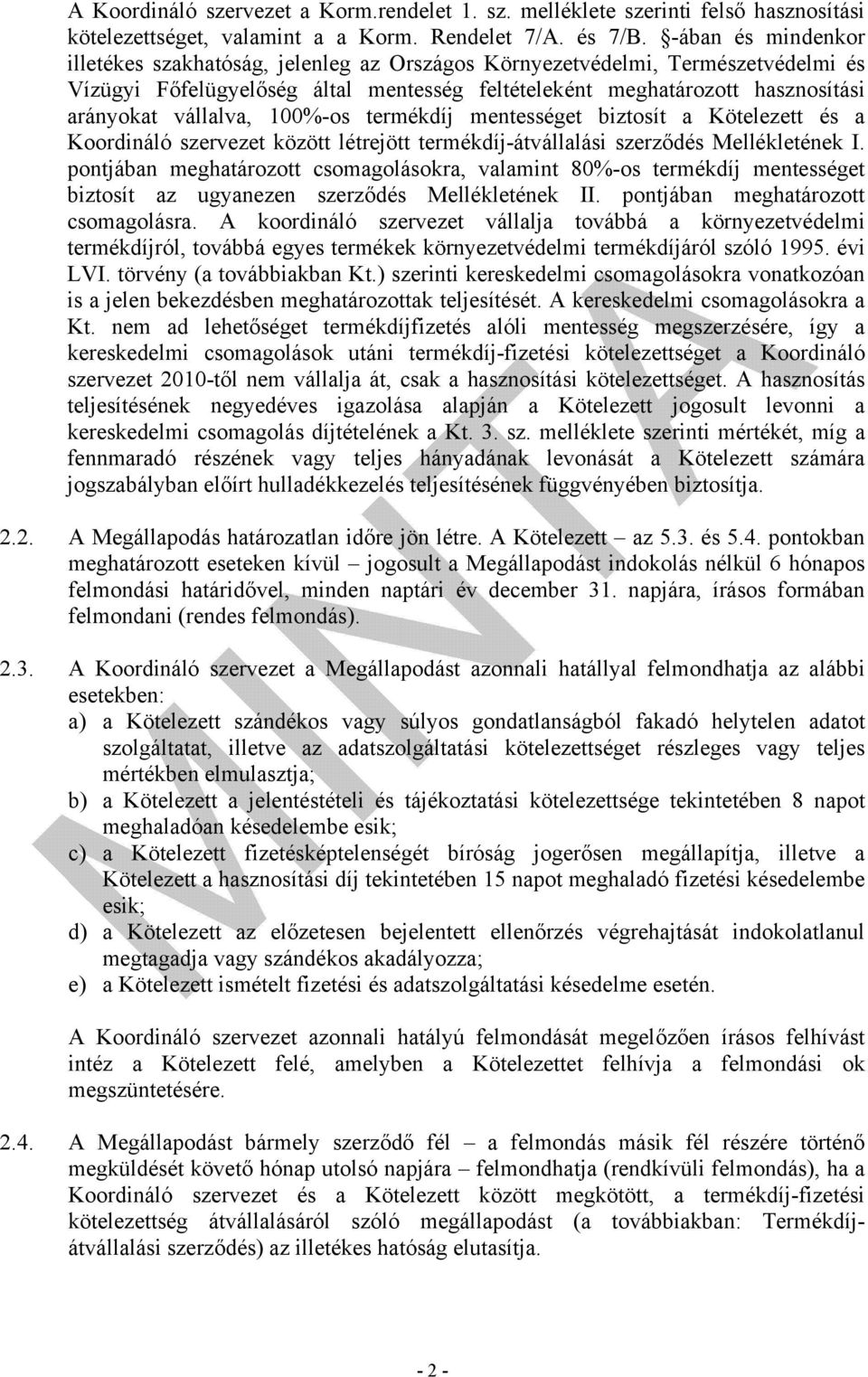 vállalva, 100%-os termékdíj mentességet biztosít a Kötelezett és a Koordináló szervezet között létrejött termékdíj-átvállalási szerződés Mellékletének I.