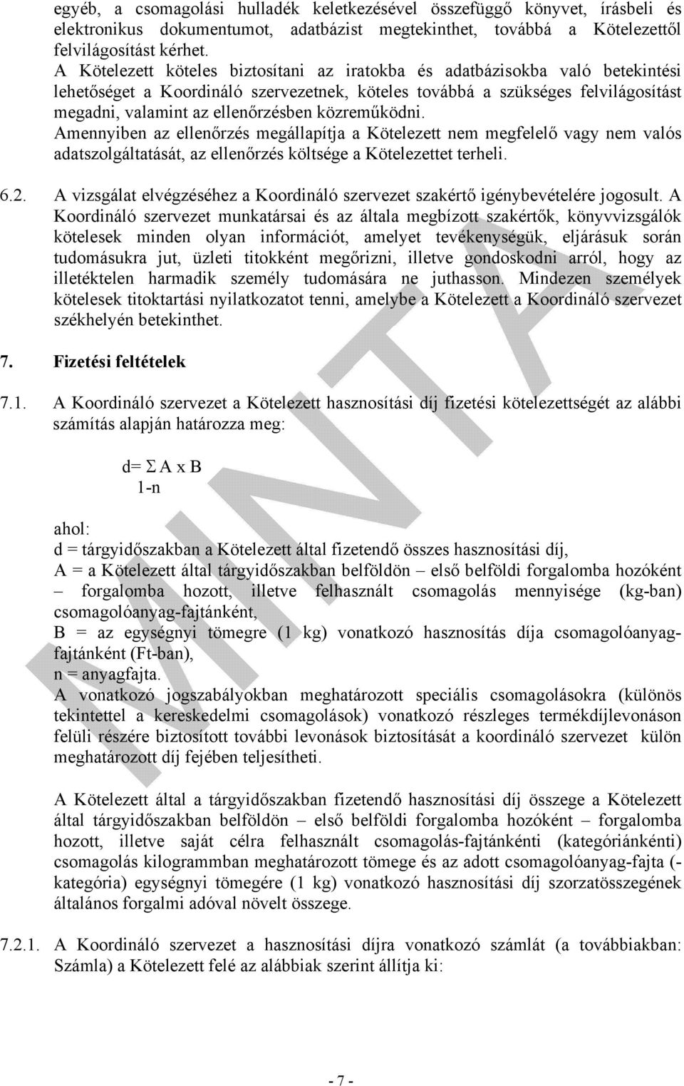 közreműködni. Amennyiben az ellenőrzés megállapítja a Kötelezett nem megfelelő vagy nem valós adatszolgáltatását, az ellenőrzés költsége a Kötelezettet terheli. 6.2.