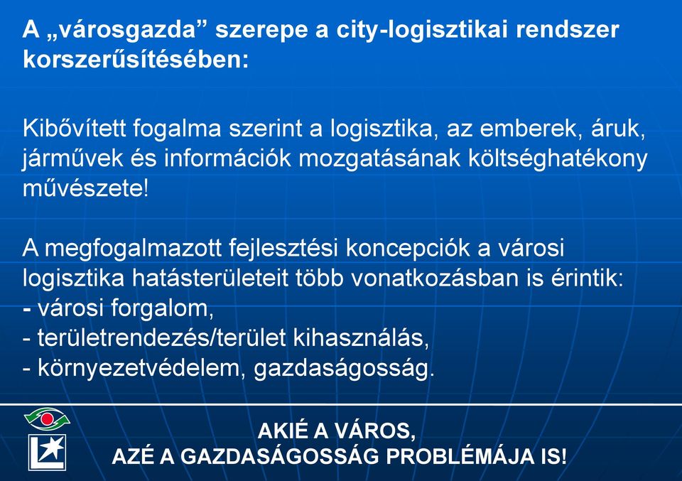 A megfogalmazott fejlesztési koncepciók a városi logisztika hatásterületeit több vonatkozásban is érintik: -