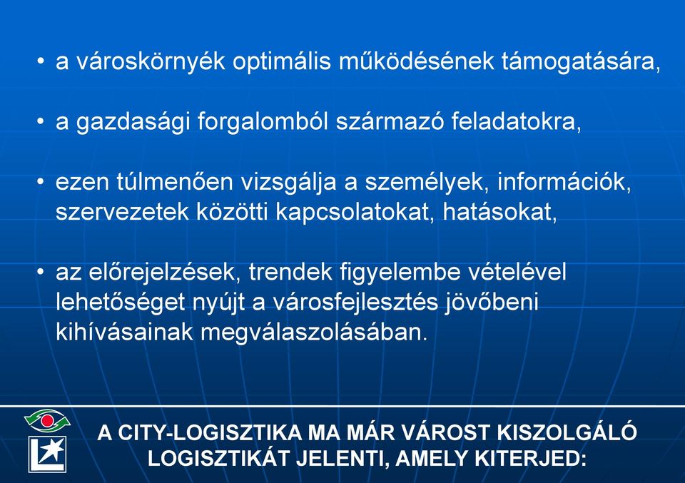 előrejelzések, trendek figyelembe vételével lehetőséget nyújt a városfejlesztés jövőbeni