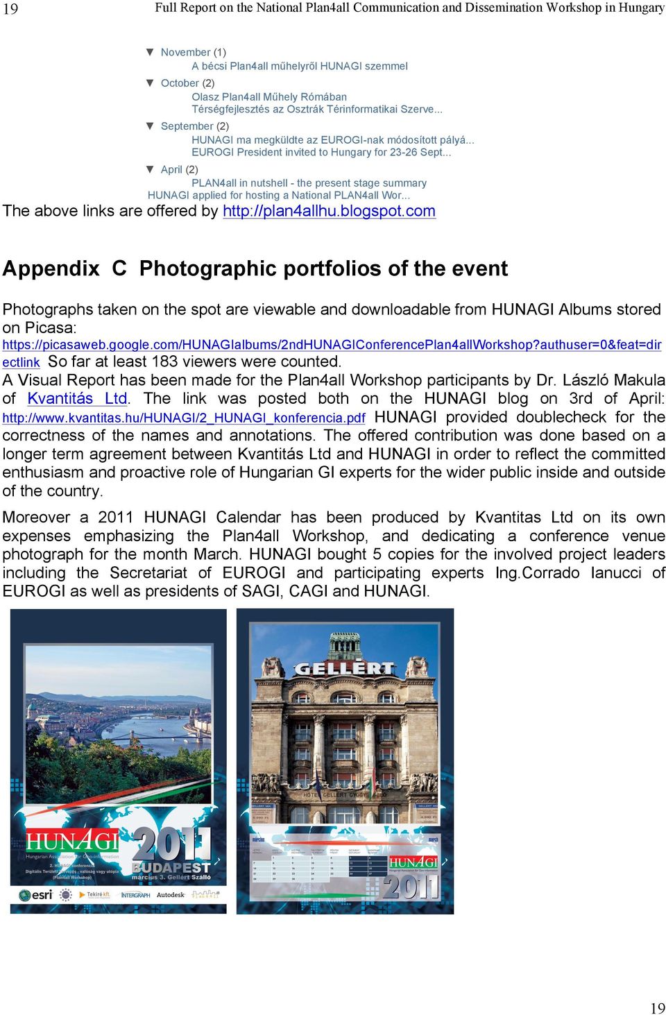 .. April (2) PLAN4all in nutshell - the present stage summary HUNAGI applied for hosting a National PLAN4all Wor... The above links are offered by http://plan4allhu.blogspot.