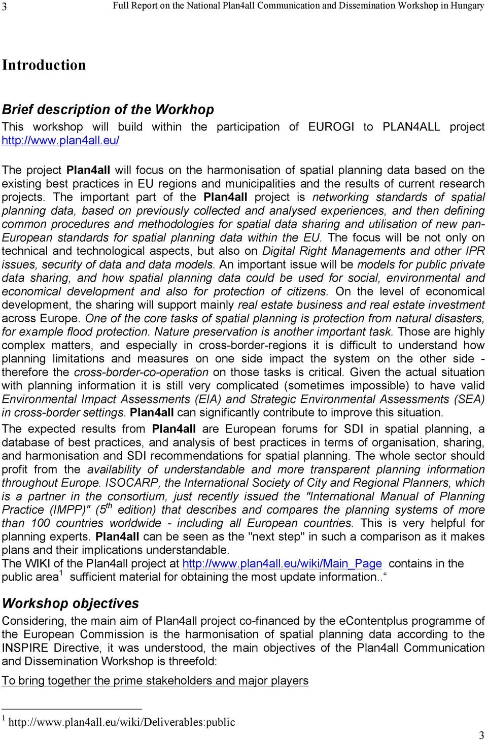 The important part of the Plan4all project is networking standards of spatial planning data, based on previously collected and analysed experiences, and then defining common procedures and