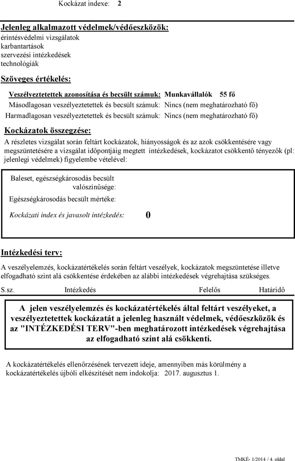 Kockázatok összegzése: A részletes vizsgálat során feltárt kockázatok, hiányosságok és az azok csökkentésére vagy megszüntetésére a vizsgálat időpontjáig megtett intézkedések, kockázatot csökkentő