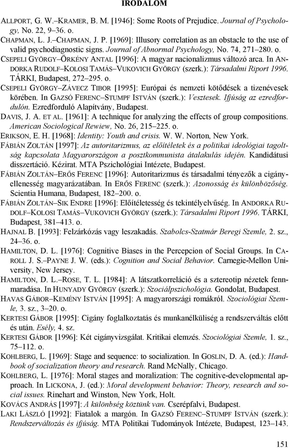 ): Társadalmi Riport 1996. TÁRKI, Budapest, 272 295. o. CSEPELI GYÖRGY ZÁVECZ TIBOR [1995]: Európai és nemzeti kötődések a tizenévesek körében. In GAZSÓ FERENC STUMPF ISTVÁN (szerk.): Vesztesek.