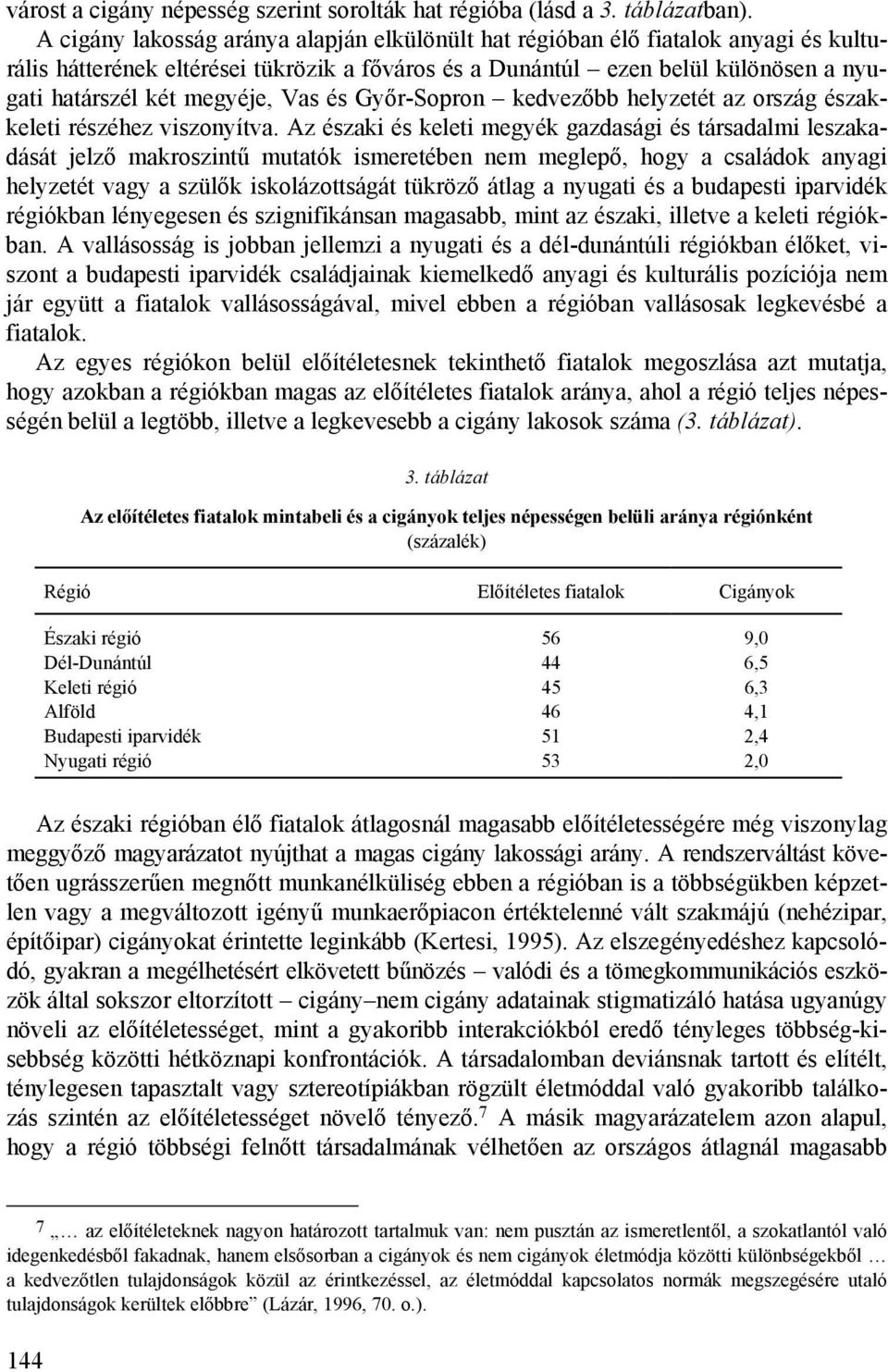 Vas és Győr-Sopron kedvezőbb helyzetét az ország északkeleti részéhez viszonyítva.