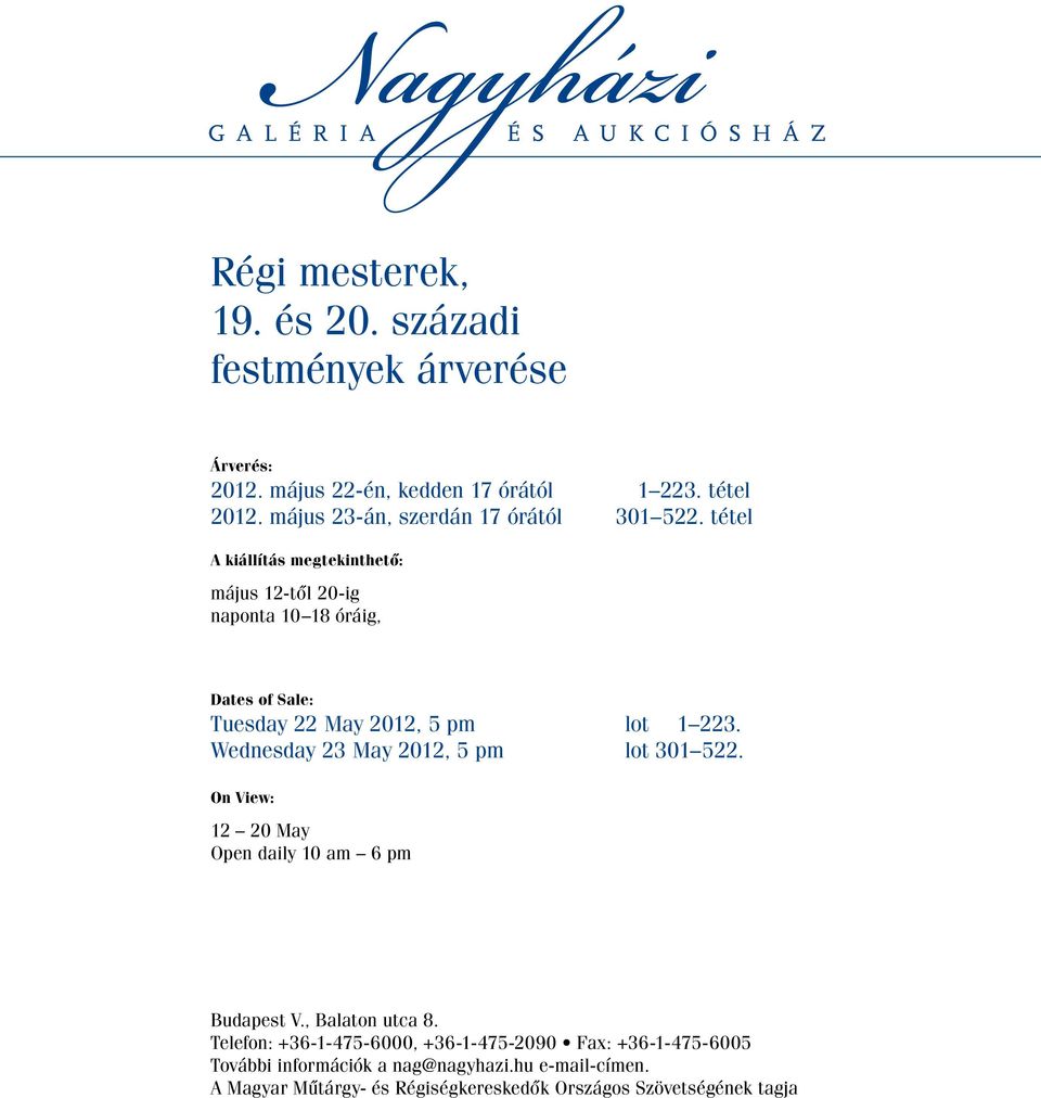 tétel A kiállítás megtekinthető: május 12-től 20-ig naponta 10 18 óráig, Dates of Sale: Tuesday 22 May 2012, 5 pm lot 1 223.