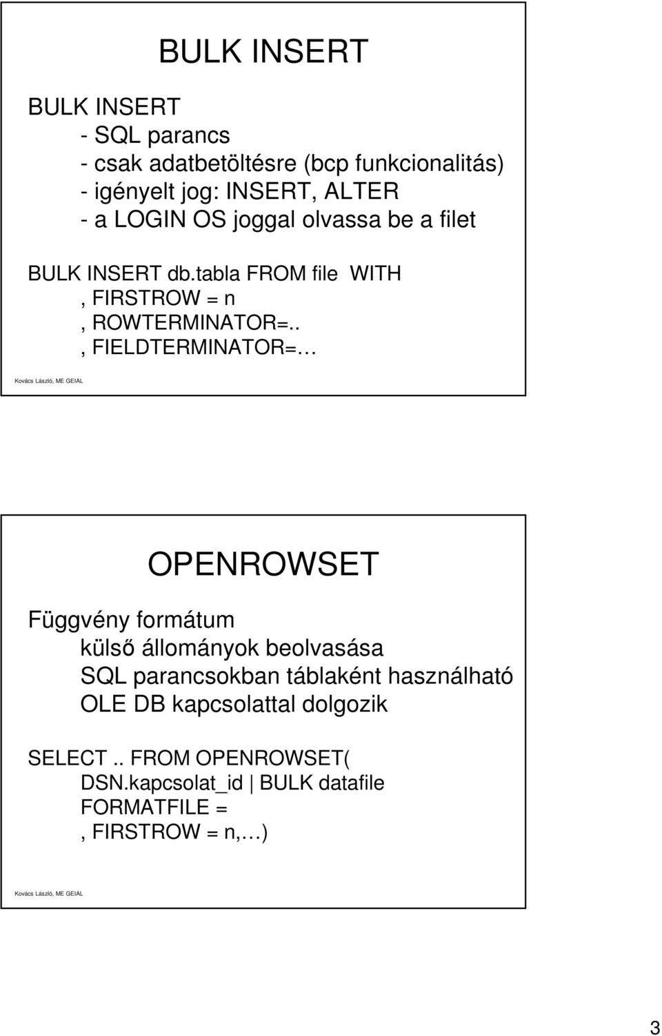 ., FIELDTERMINATOR= OPENROWSET Függvény formátum külső állományok beolvasása SQL parancsokban táblaként