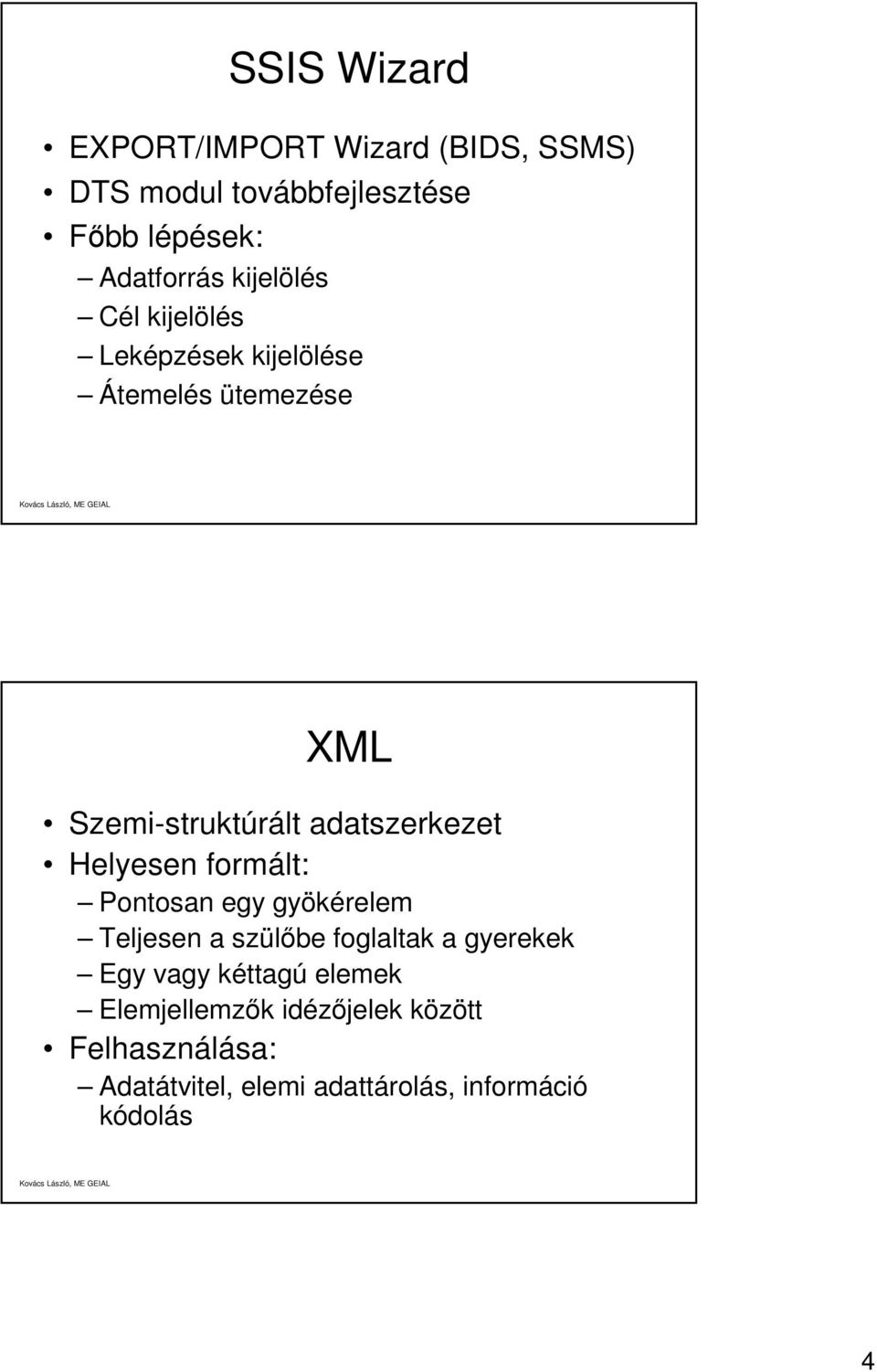 Helyesen formált: Pontosan egy gyökérelem Teljesen a szülőbe foglaltak a gyerekek Egy vagy kéttagú