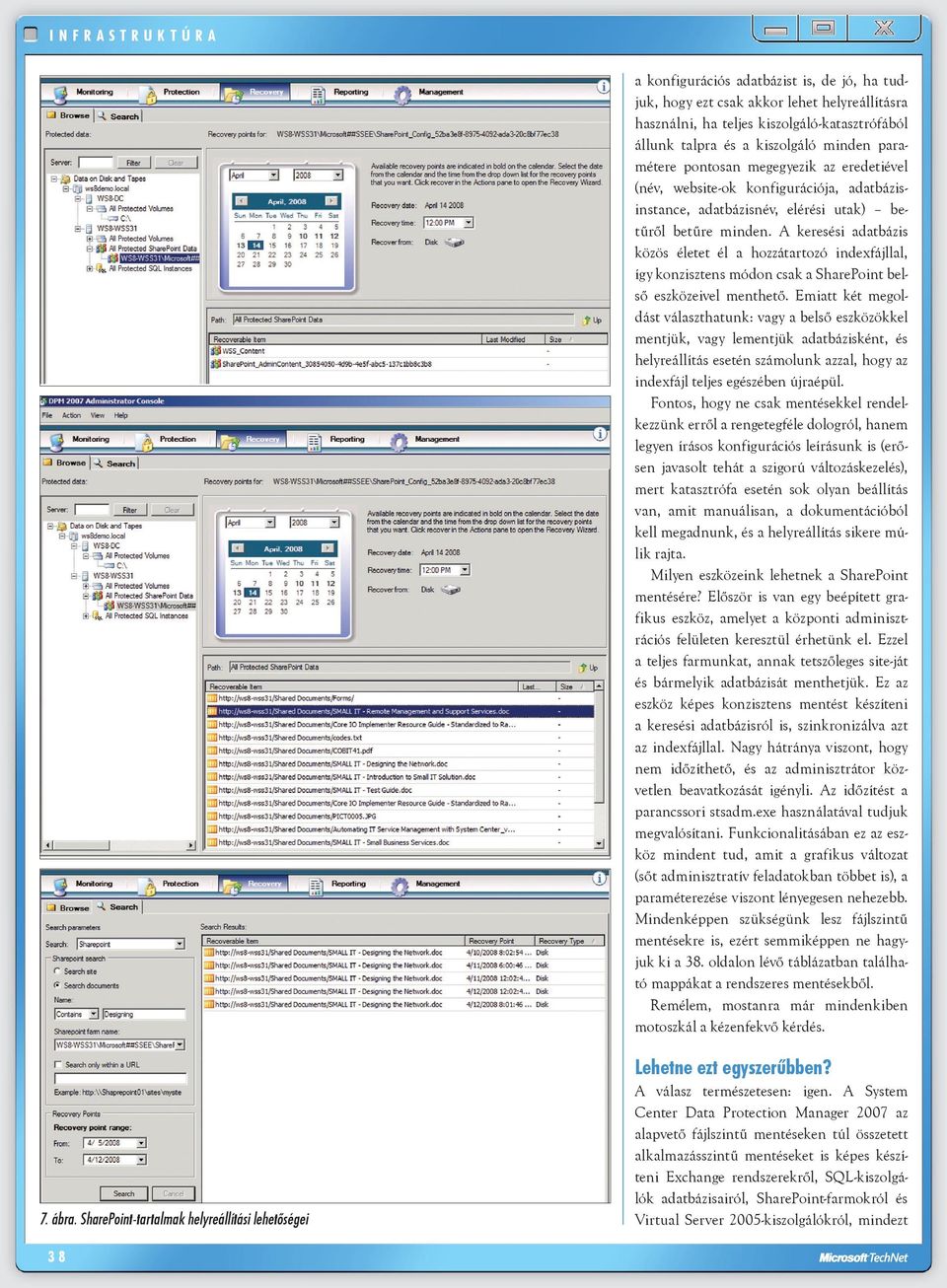 A keresési adatbázis közös életet él a hozzátartozó indexfájllal, így konzisztens módon csak a SharePoint belső eszközeivel menthető.