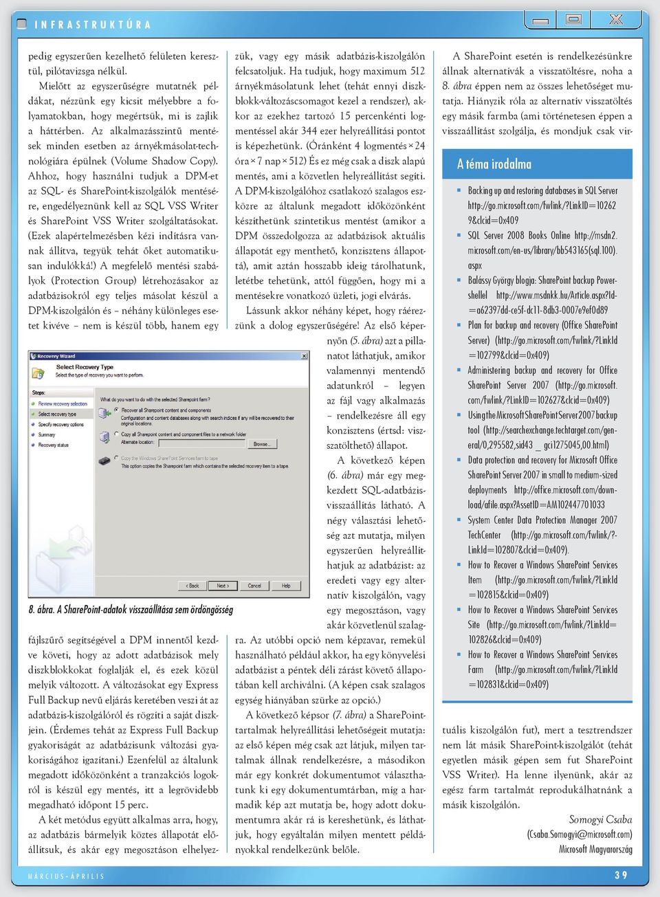 Ahhoz, hogy használni tudjuk a DPM-et az SQL- és SharePoint-kiszolgálók mentésére, engedélyeznünk kell az SQL VSS Writer és SharePoint VSS Writer szolgáltatásokat.