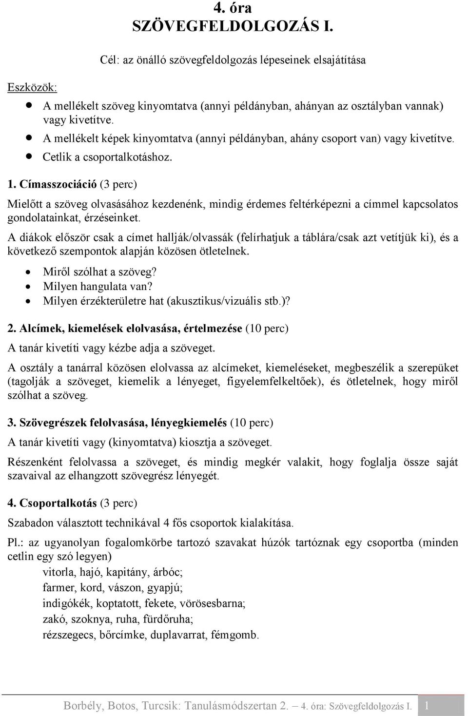 Címasszociáció (3 perc) Mielőtt a szöveg olvasásához kezdenénk, mindig érdemes feltérképezni a címmel kapcsolatos gondolatainkat, érzéseinket.