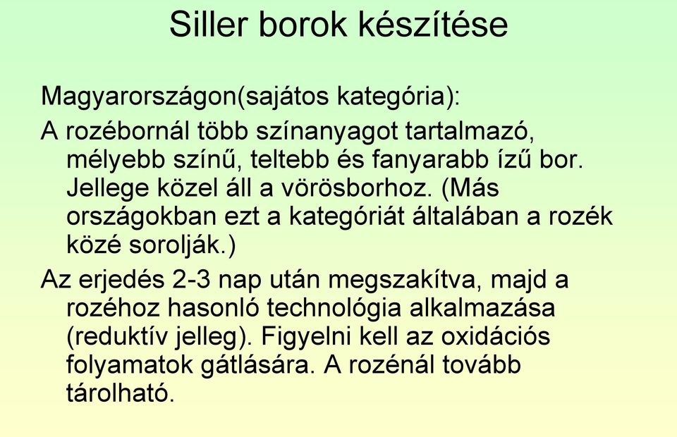 (Más országokban ezt a kategóriát általában a rozék közé sorolják.